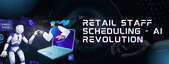 Retail staff scheduling revolution with AI