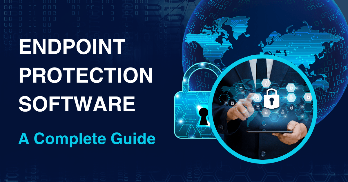Endpoint Protection Software: A Complete Guide for Modern Businesses-feature image