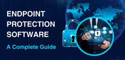 Endpoint Protection Software: A Complete Guide for Modern Businesses