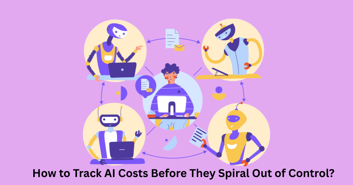 How to Track AI Costs Before They Spiral Out of Control?