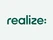 Realize